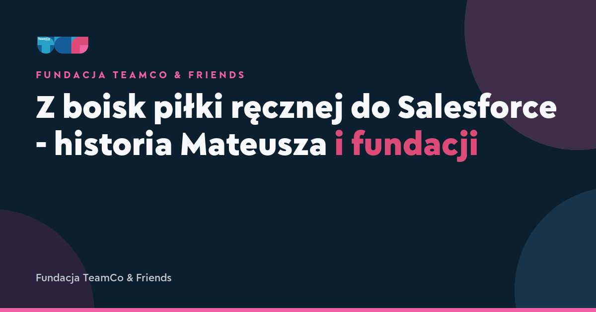 Z boisk piłki ręcznej do Salesforce - historia Mateusza i fundacji