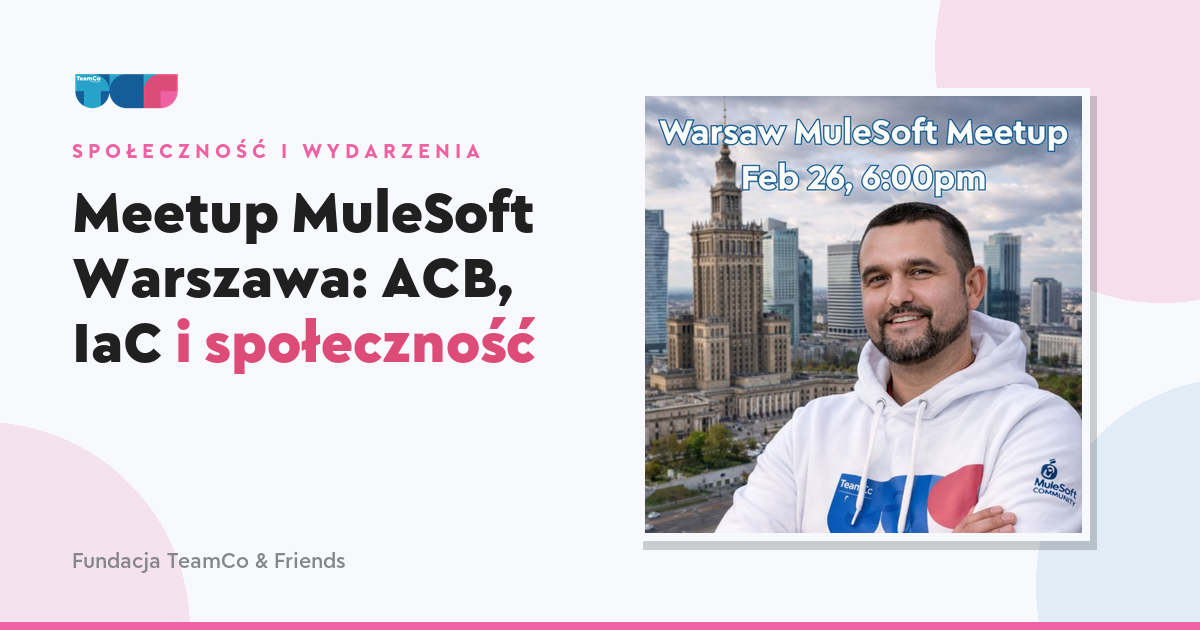 Meetup MuleSoft Warszawa: ACB, IaC i społeczność
