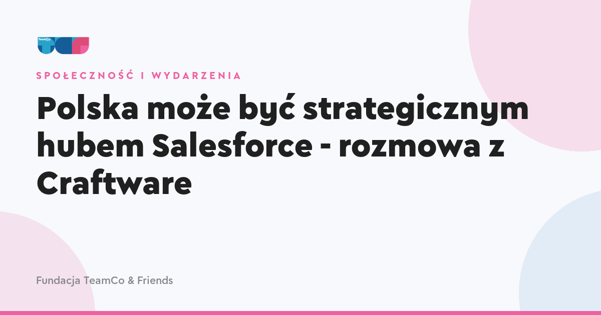 Polska może być strategicznym hubem Salesforce - rozmowa z Craftware