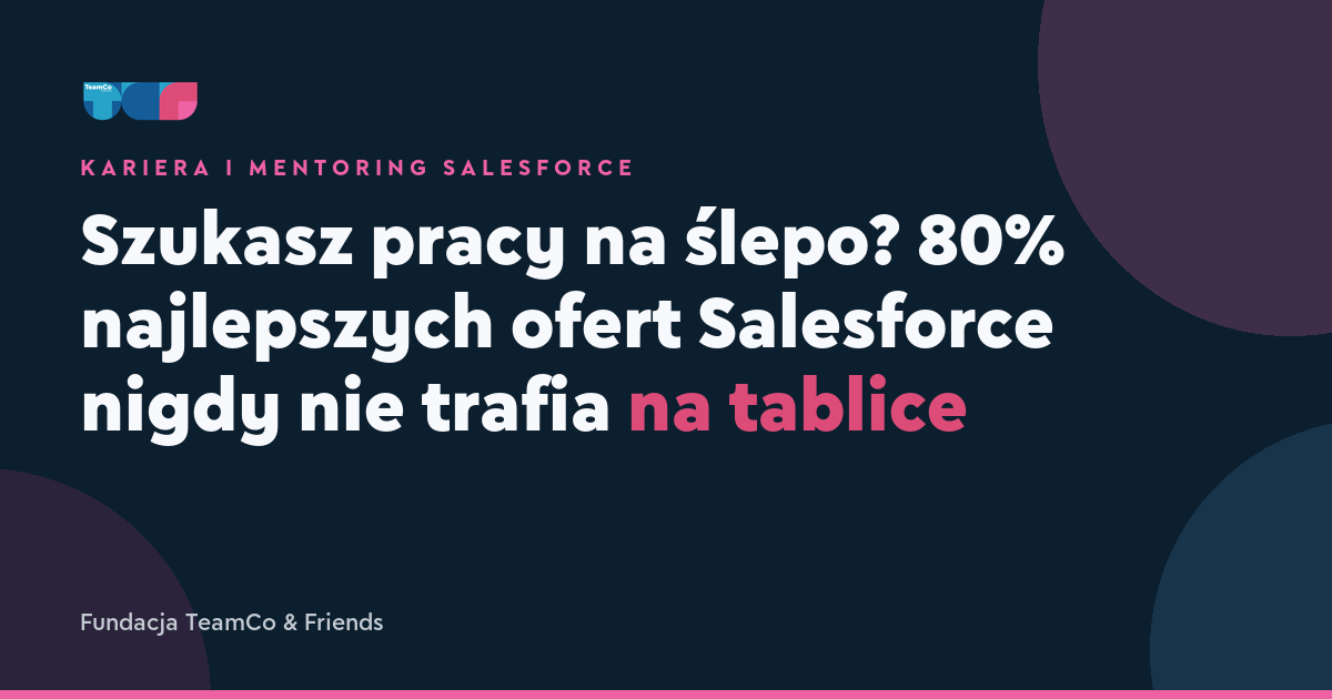 Szukasz pracy na ślepo? 80% najlepszych ofert Salesforce nigdy nie trafia na tablice